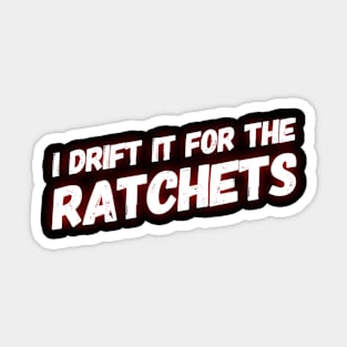 I Drift It For The Rachets Sticker